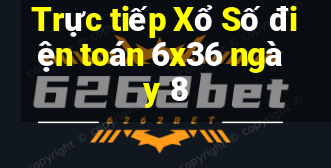 Trực tiếp Xổ Số điện toán 6x36 ngày 8