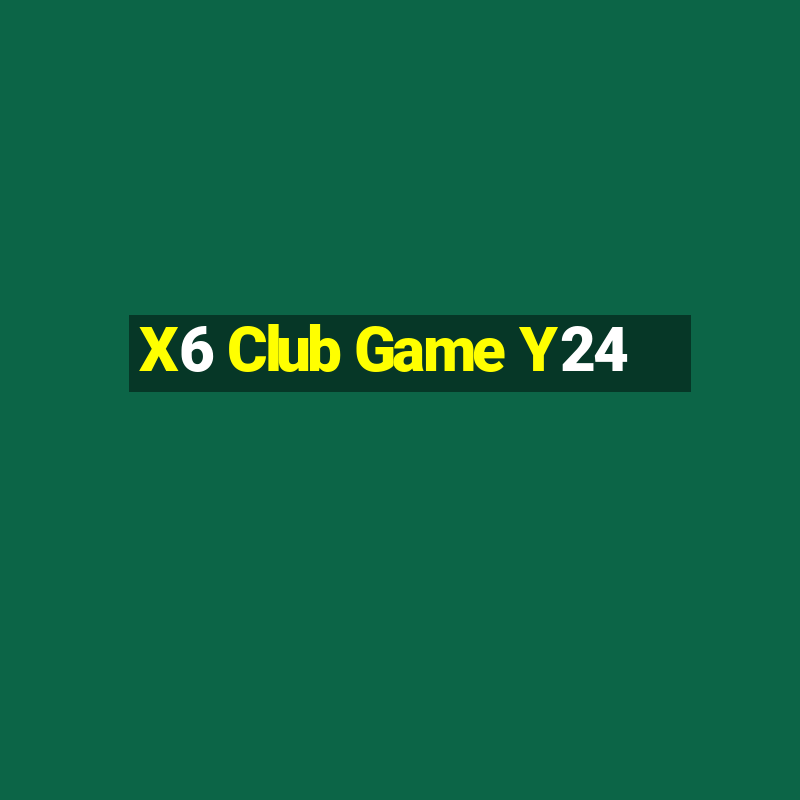 X6 Club Game Y24