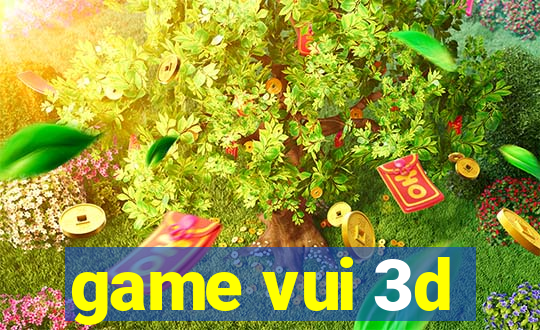 game vui 3d