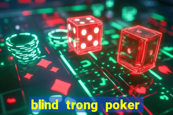 blind trong poker là gì