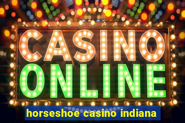 horseshoe casino indiana