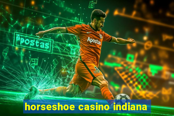 horseshoe casino indiana