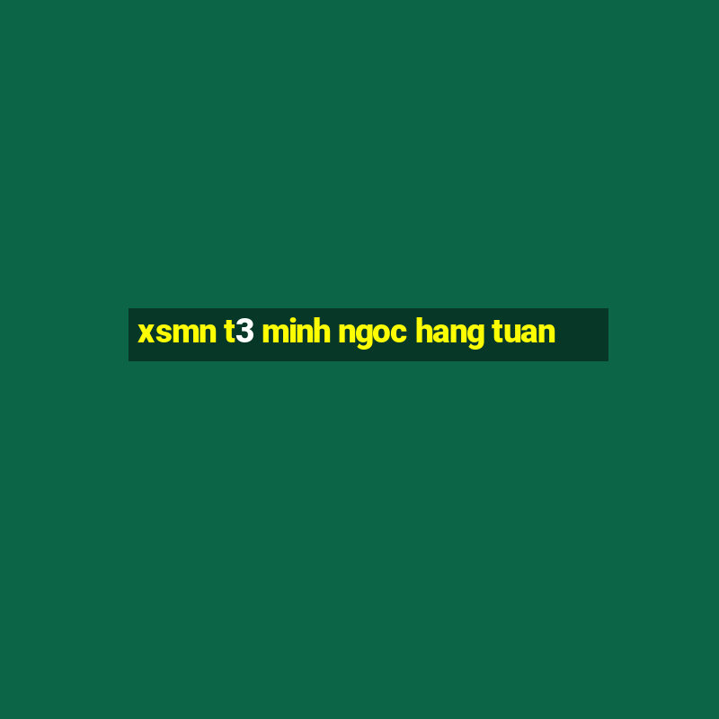 xsmn t3 minh ngoc hang tuan