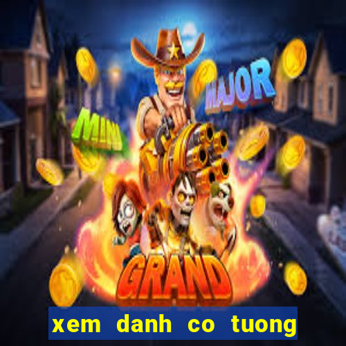 xem danh co tuong tren mang