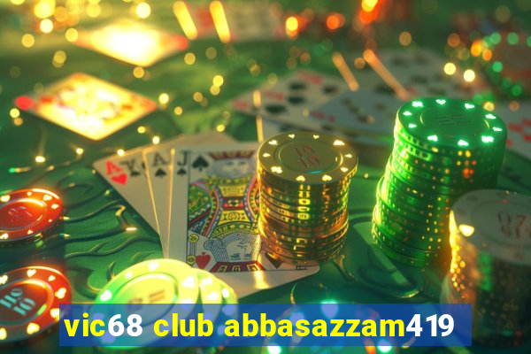 vic68 club abbasazzam419