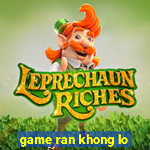 game ran khong lo