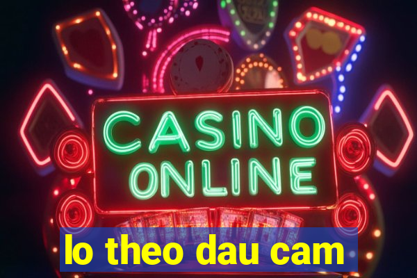 lo theo dau cam