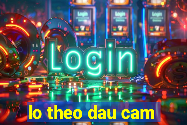 lo theo dau cam