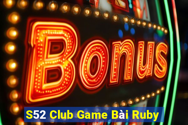 S52 Club Game Bài Ruby