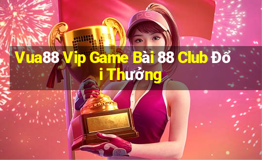 Vua88 Vip Game Bài 88 Club Đổi Thưởng