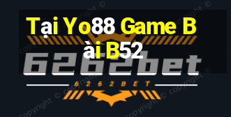 Tại Yo88 Game Bài B52