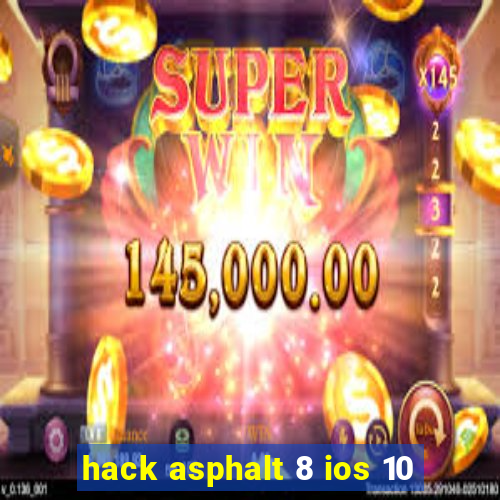 hack asphalt 8 ios 10