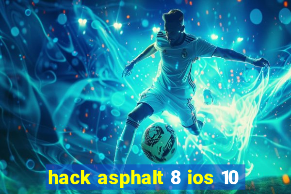 hack asphalt 8 ios 10