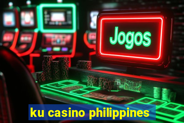 ku casino philippines