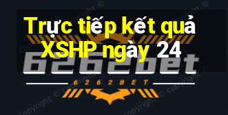 Trực tiếp kết quả XSHP ngày 24