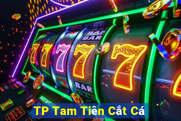 TP Tam Tiên Cắt Cá