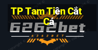 TP Tam Tiên Cắt Cá