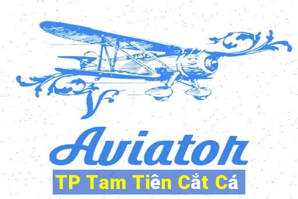 TP Tam Tiên Cắt Cá