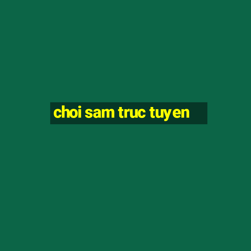 choi sam truc tuyen