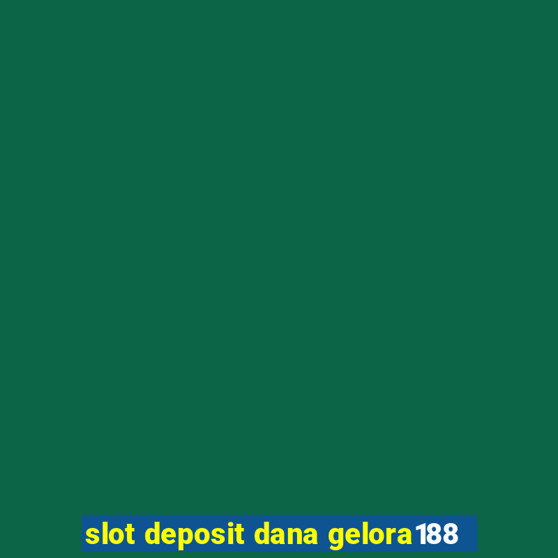 slot deposit dana gelora188