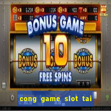 cong game slot tai xiu no hu