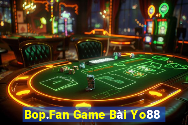 Bop.Fan Game Bài Yo88