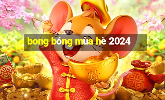 bong bóng mùa hè 2024