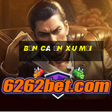 bắn cá ăn xu mới