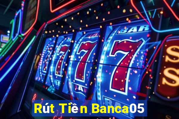 Rút Tiền Banca05