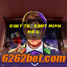 quay thử xsmt minh ngọc