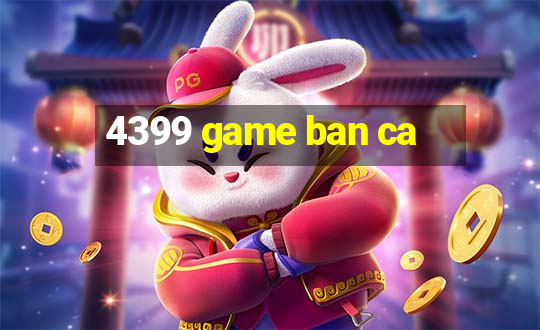 4399 game ban ca