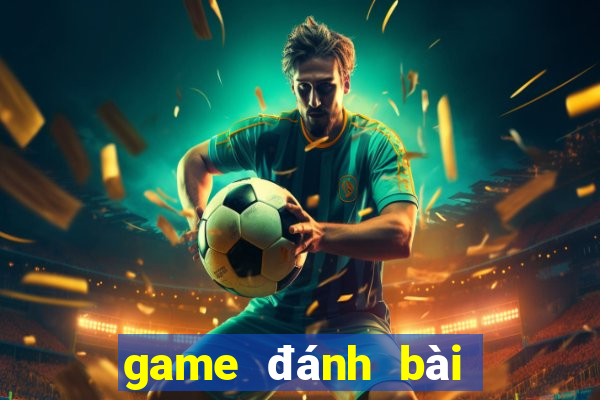 game đánh bài bằng tiền thật