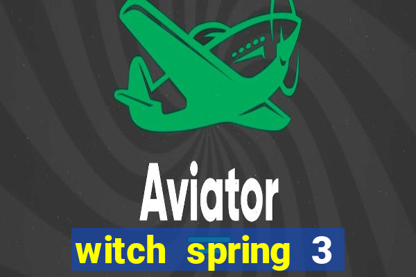 witch spring 3 after story