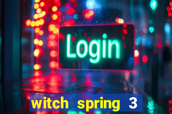 witch spring 3 after story