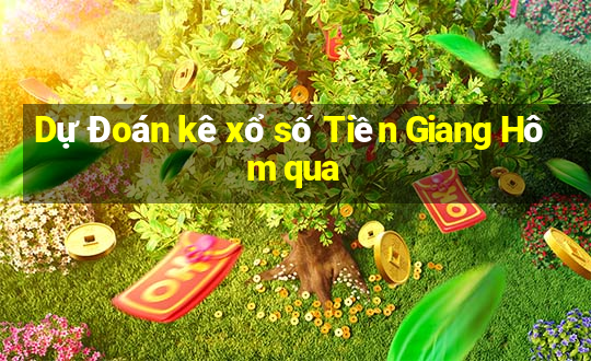 Dự Đoán kê xổ số Tiền Giang Hôm qua