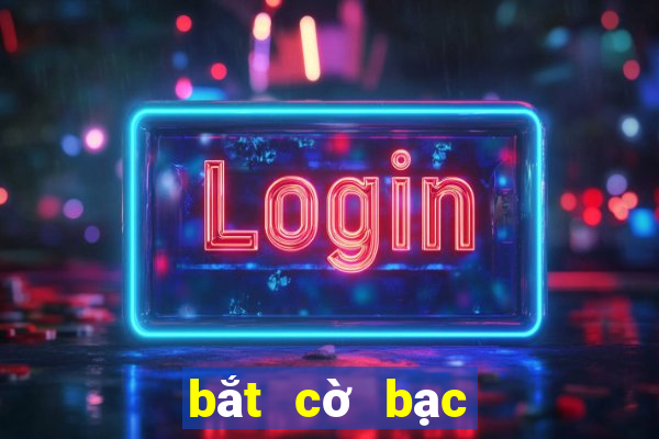 bắt cờ bạc trên mạng