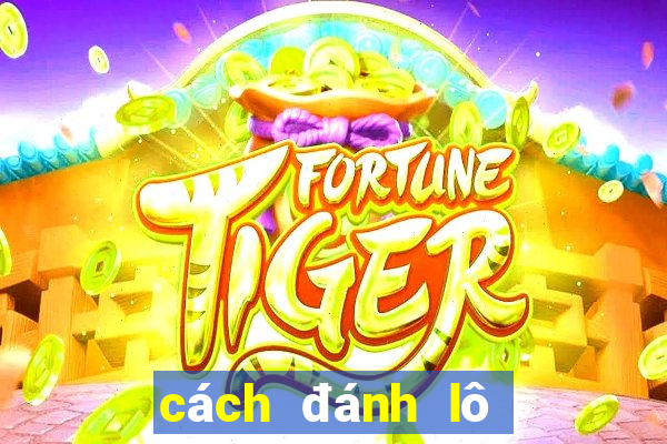 cách đánh lô chuẩn 100