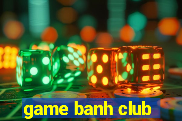 game banh club