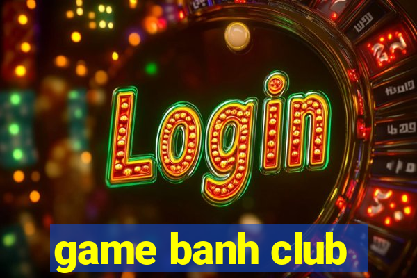 game banh club