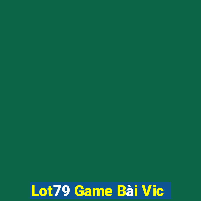 Lot79 Game Bài Vic