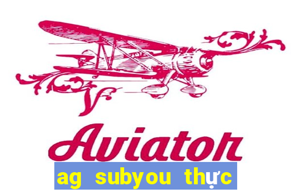 ag subyou thực sự hố!