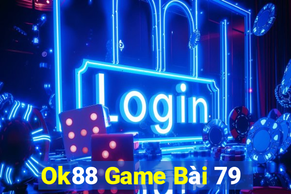 Ok88 Game Bài 79