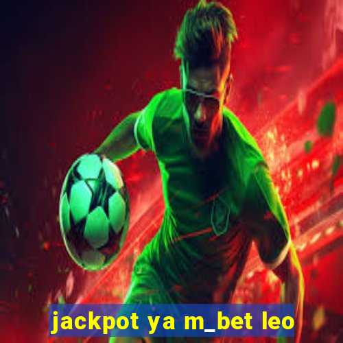 jackpot ya m_bet leo