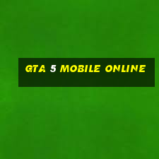 gta 5 mobile online