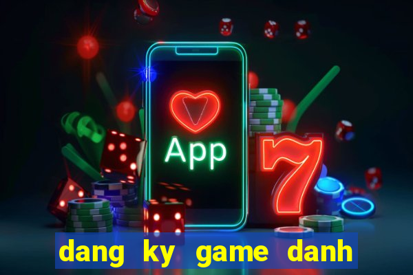 dang ky game danh bai online