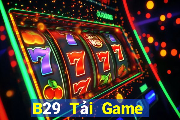 B29 Tải Game Bài Đổi Thưởng Uy Tín 2024