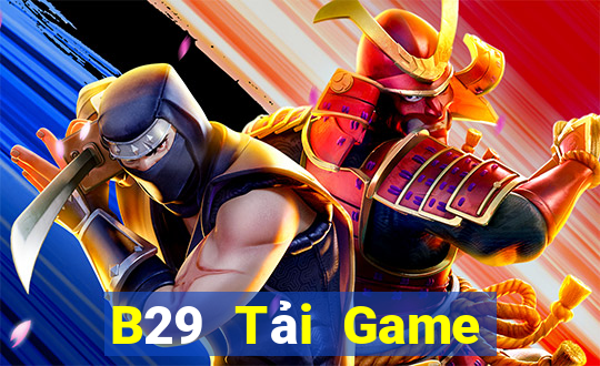 B29 Tải Game Bài Đổi Thưởng Uy Tín 2024