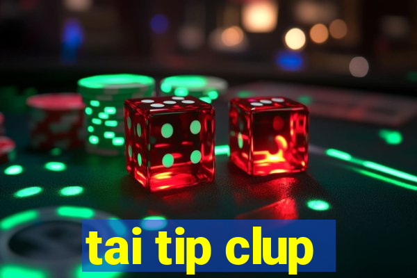 tai tip clup