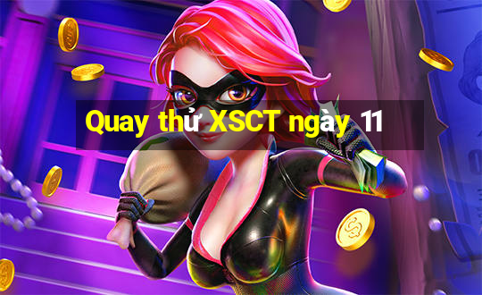 Quay thử XSCT ngày 11