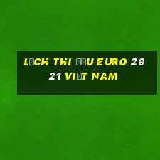 lịch thi đấu euro 2021 việt nam